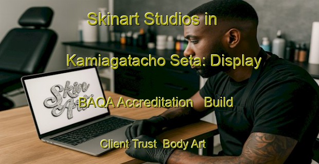 Skinart Studios in Kamiagatacho Seta: Display BAQA Accreditation - Build Client Trust | Body Art Qualification Authority | BAQA-Japan