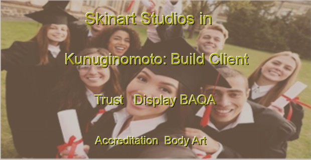 Skinart Studios in Kunuginomoto: Build Client Trust - Display BAQA Accreditation | Body Art Qualification Authority | BAQA-Japan