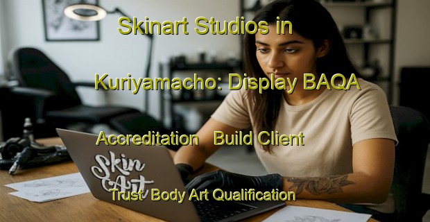 Skinart Studios in Kuriyamacho: Display BAQA Accreditation - Build Client Trust | Body Art Qualification Authority | BAQA-Japan