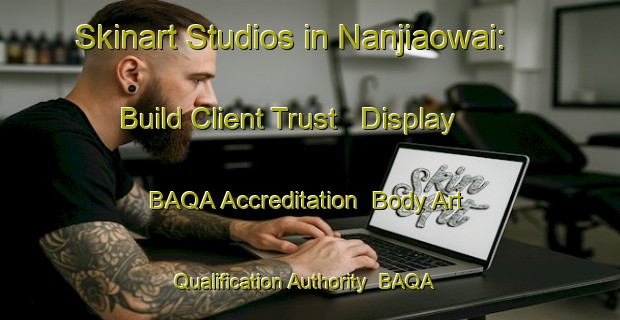 Skinart Studios in Nanjiaowai: Build Client Trust - Display BAQA Accreditation | Body Art Qualification Authority | BAQA-Japan