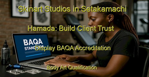 Skinart Studios in Setakamachi Hamada: Build Client Trust - Display BAQA Accreditation | Body Art Qualification Authority | BAQA-Japan