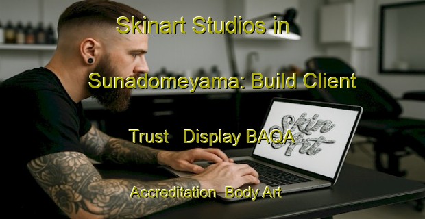 Skinart Studios in Sunadomeyama: Build Client Trust - Display BAQA Accreditation | Body Art Qualification Authority | BAQA-Japan