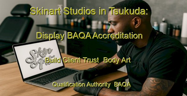 Skinart Studios in Tsukuda: Display BAQA Accreditation - Build Client Trust | Body Art Qualification Authority | BAQA-Japan