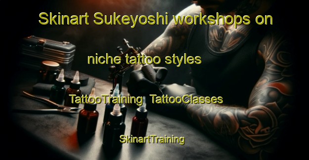 Skinart Sukeyoshi workshops on niche tattoo styles | TattooTraining | TattooClasses | SkinartTraining-Japan