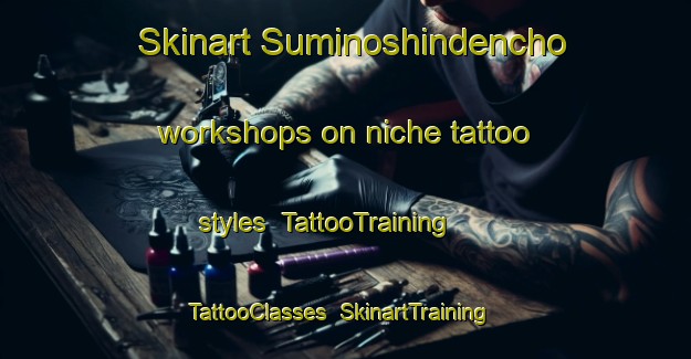 Skinart Suminoshindencho workshops on niche tattoo styles | TattooTraining | TattooClasses | SkinartTraining-Japan