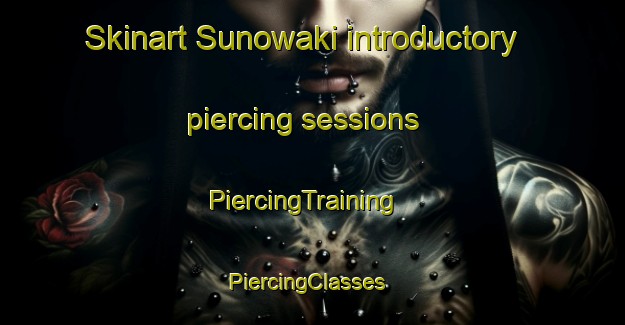 Skinart Sunowaki introductory piercing sessions | PiercingTraining | PiercingClasses | SkinartTraining-Japan