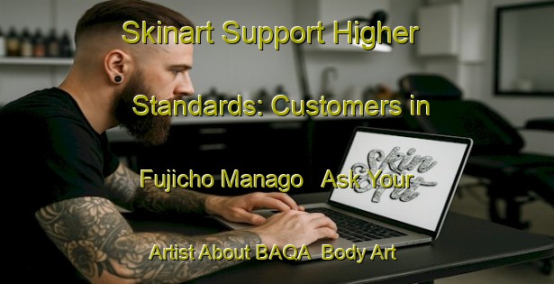 Skinart Support Higher Standards: Customers in Fujicho Manago - Ask Your Artist About BAQA | Body Art Qualification Authority | BAQA-Japan