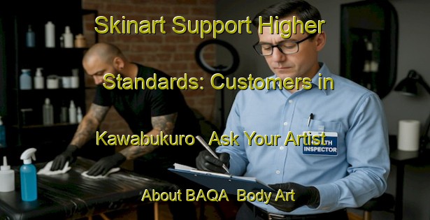 Skinart Support Higher Standards: Customers in Kawabukuro - Ask Your Artist About BAQA | Body Art Qualification Authority | BAQA-Japan