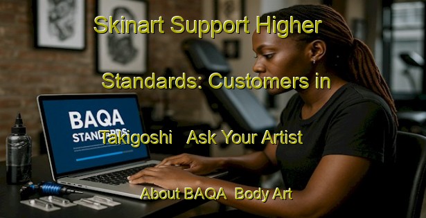 Skinart Support Higher Standards: Customers in Takigoshi - Ask Your Artist About BAQA | Body Art Qualification Authority | BAQA-Japan