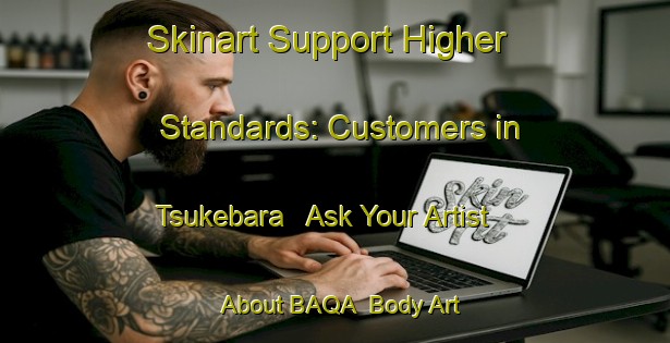 Skinart Support Higher Standards: Customers in Tsukebara - Ask Your Artist About BAQA | Body Art Qualification Authority | BAQA-Japan