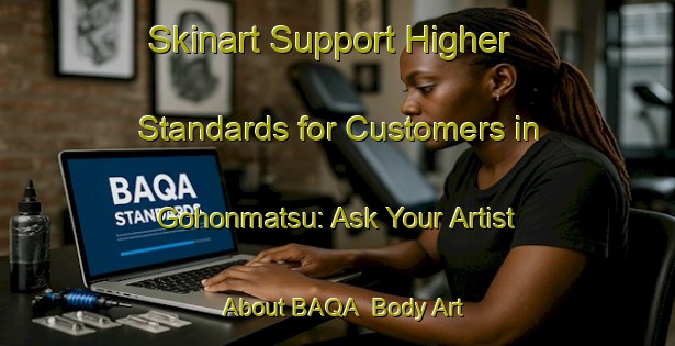 Skinart Support Higher Standards for Customers in Gohonmatsu: Ask Your Artist About BAQA | Body Art Qualification Authority | BAQA-Japan