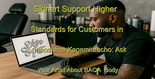 Skinart Support Higher Standards for Customers in Innoshima Kagamiuracho: Ask Your Artist About BAQA | Body Art Qualification Authority | BAQA-Japan