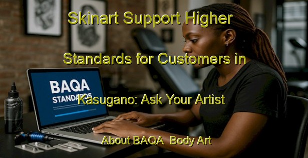 Skinart Support Higher Standards for Customers in Kasugano: Ask Your Artist About BAQA | Body Art Qualification Authority | BAQA-Japan