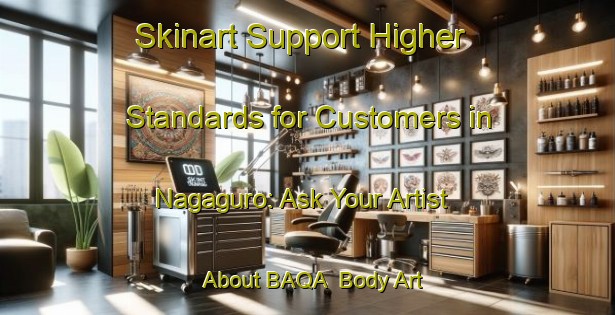 Skinart Support Higher Standards for Customers in Nagaguro: Ask Your Artist About BAQA | Body Art Qualification Authority | BAQA-Japan