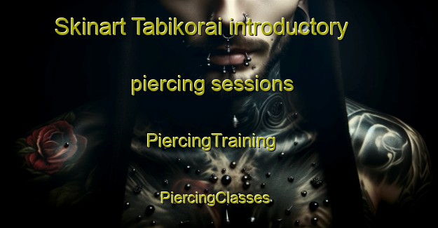 Skinart Tabikorai introductory piercing sessions | PiercingTraining | PiercingClasses | SkinartTraining-Japan