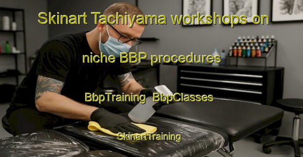 Skinart Tachiyama workshops on niche BBP procedures | BbpTraining | BbpClasses | SkinartTraining-Japan