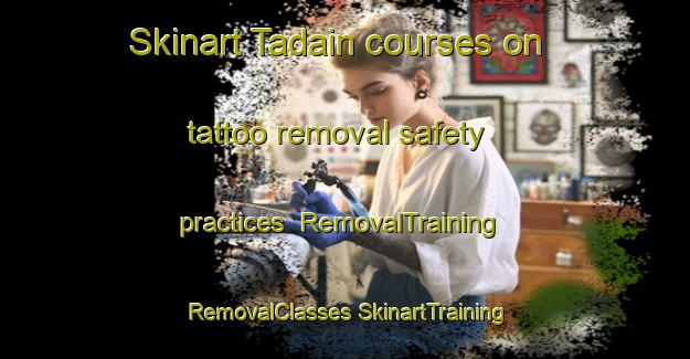 Skinart Tadain courses on tattoo removal safety practices | #RemovalTraining #RemovalClasses #SkinartTraining-Japan