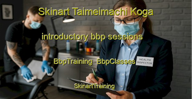 Skinart Taimeimachi Koga introductory bbp sessions | BbpTraining | BbpClasses | SkinartTraining-Japan