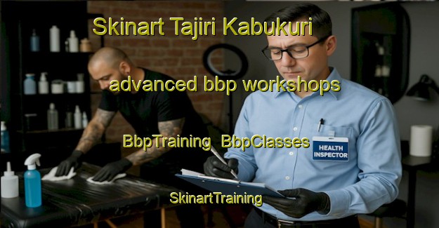 Skinart Tajiri Kabukuri advanced bbp workshops | BbpTraining | BbpClasses | SkinartTraining-Japan