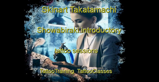 Skinart Takatamachi Showabiraki introductory tattoo sessions | TattooTraining | TattooClasses | SkinartTraining-Japan