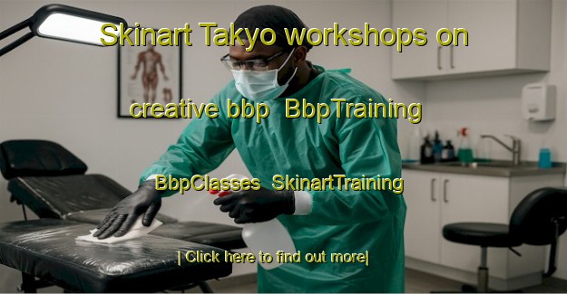 Skinart Takyo workshops on creative bbp | BbpTraining | BbpClasses | SkinartTraining-Japan