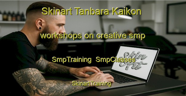 Skinart Tanbara Kaikon workshops on creative smp | SmpTraining | SmpClasses | SkinartTraining-Japan
