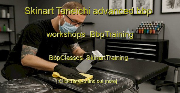 Skinart Taneichi advanced bbp workshops | BbpTraining | BbpClasses | SkinartTraining-Japan