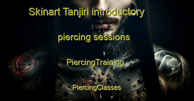 Skinart Tanjiri introductory piercing sessions | #PiercingTraining #PiercingClasses #SkinartTraining-Japan