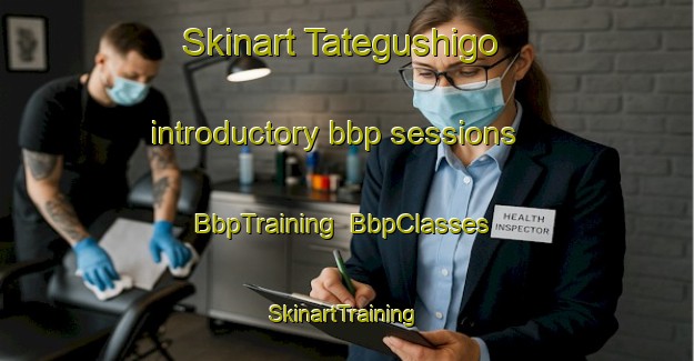 Skinart Tategushigo introductory bbp sessions | BbpTraining | BbpClasses | SkinartTraining-Japan
