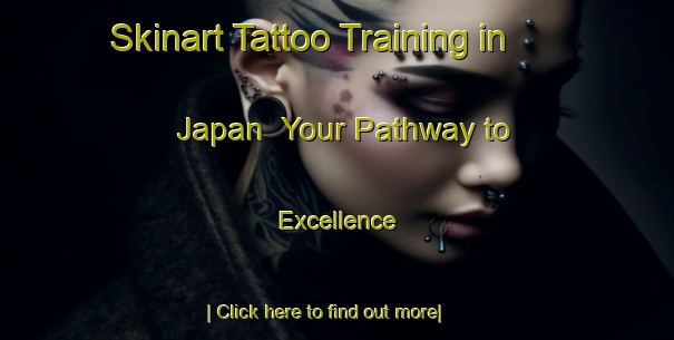 Skinart Tattoo Training in Japan | Your Pathway to Excellence-Japan