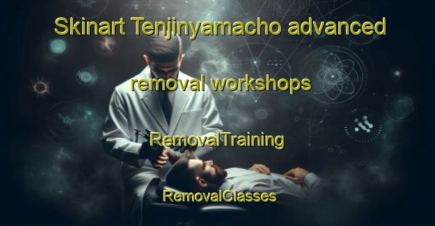 Skinart Tenjinyamacho advanced removal workshops | RemovalTraining | RemovalClasses | SkinartTraining-Japan