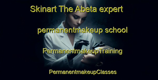 Skinart The Abeta expert permanentmakeup school | #PermanentmakeupTraining #PermanentmakeupClasses #SkinartTraining-Japan