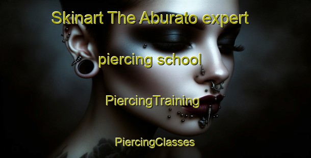 Skinart The Aburato expert piercing school | #PiercingTraining #PiercingClasses #SkinartTraining-Japan