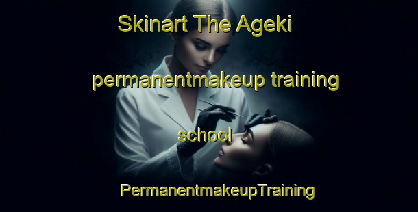 Skinart The Ageki permanentmakeup training school | #PermanentmakeupTraining #PermanentmakeupClasses #SkinartTraining-Japan