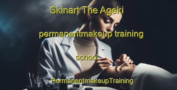 Skinart The Ageki permanentmakeup training school | #PermanentmakeupTraining #PermanentmakeupClasses #SkinartTraining-Japan