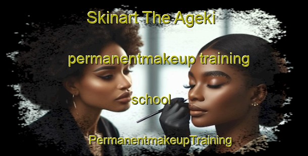 Skinart The Ageki permanentmakeup training school | #PermanentmakeupTraining #PermanentmakeupClasses #SkinartTraining-Japan