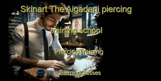 Skinart The Aigadani piercing training school | #PiercingTraining #PiercingClasses #SkinartTraining-Japan