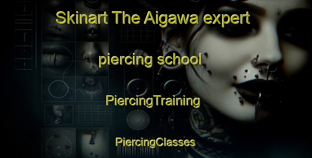 Skinart The Aigawa expert piercing school | #PiercingTraining #PiercingClasses #SkinartTraining-Japan