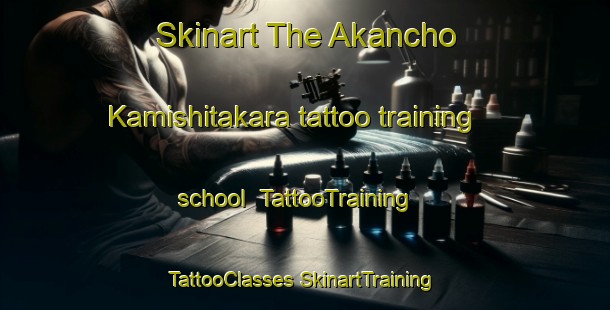 Skinart The Akancho Kamishitakara tattoo training school | #TattooTraining #TattooClasses #SkinartTraining-Japan