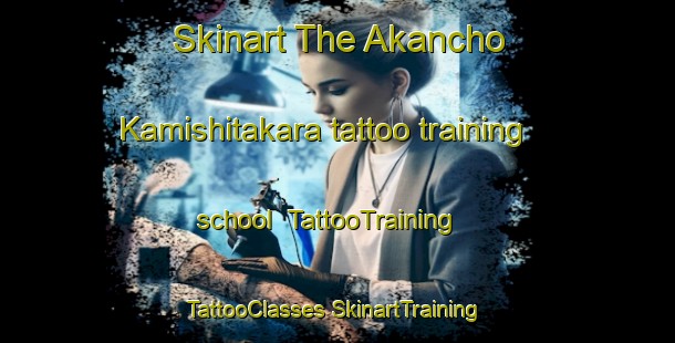 Skinart The Akancho Kamishitakara tattoo training school | #TattooTraining #TattooClasses #SkinartTraining-Japan