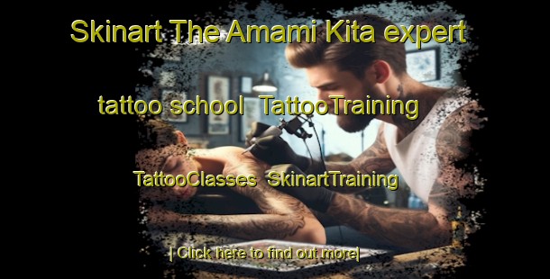 Skinart The Amami Kita expert tattoo school | TattooTraining | TattooClasses | SkinartTraining-Japan