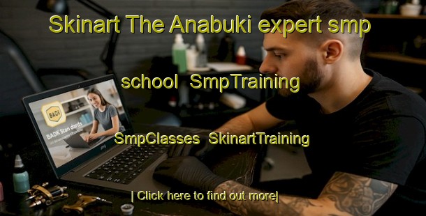 Skinart The Anabuki expert smp school | SmpTraining | SmpClasses | SkinartTraining-Japan