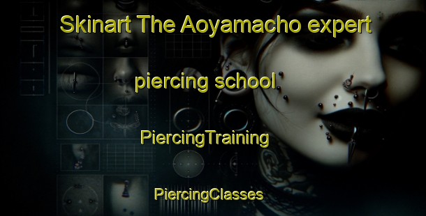 Skinart The Aoyamacho expert piercing school | PiercingTraining | PiercingClasses | SkinartTraining-Japan