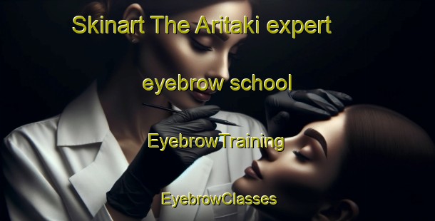 Skinart The Aritaki expert eyebrow school | EyebrowTraining | EyebrowClasses | SkinartTraining-Japan