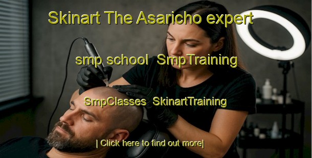 Skinart The Asaricho expert smp school | SmpTraining | SmpClasses | SkinartTraining-Japan