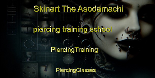 Skinart The Asodamachi piercing training school | PiercingTraining | PiercingClasses | SkinartTraining-Japan