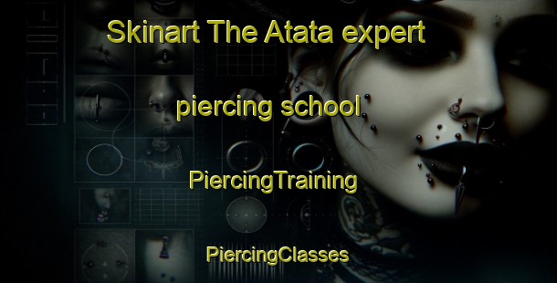 Skinart The Atata expert piercing school | #PiercingTraining #PiercingClasses #SkinartTraining-Japan