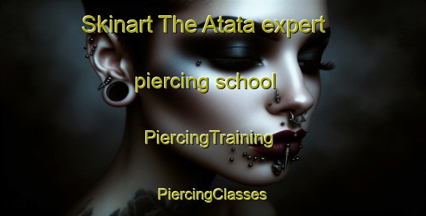 Skinart The Atata expert piercing school | #PiercingTraining #PiercingClasses #SkinartTraining-Japan