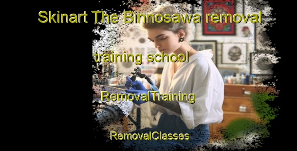 Skinart The Binnosawa removal training school | RemovalTraining | RemovalClasses | SkinartTraining-Japan