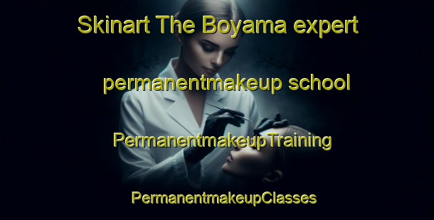 Skinart The Boyama expert permanentmakeup school | PermanentmakeupTraining | PermanentmakeupClasses | SkinartTraining-Japan